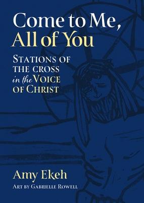 Come to Me, All of You: Stations of the Cross in the Voice of Christ - Paperback | Diverse Reads