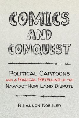Comics and Conquest: Political Cartoons and a Radical Retelling of the Navajo-Hopi Land Dispute - Hardcover | Diverse Reads
