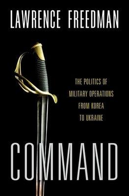 Command: The Politics of Military Operations from Korea to Ukraine - Paperback | Diverse Reads