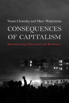 Consequences of Capitalism: Manufacturing Discontent and Resistance - Hardcover | Diverse Reads