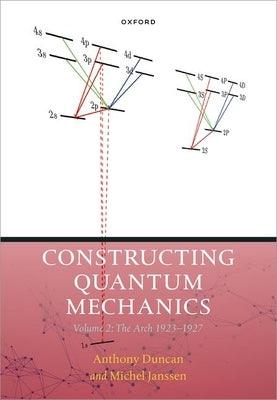 Constructing Quantum Mechanics Volume Two: The Arch, 1923-1927 - Hardcover | Diverse Reads