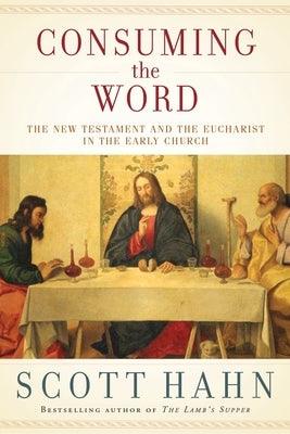 Consuming the Word: The New Testament and the Eucharist in the Early Church - Hardcover | Diverse Reads