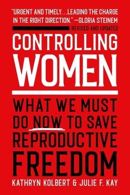 Controlling Women: What We Must Do Now to Save Reproductive Freedom - Paperback | Diverse Reads