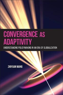 Convergence as Adaptivity: Understanding Policymaking in an Era of Globalization - Paperback | Diverse Reads