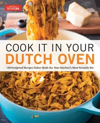 Cook It in Your Dutch Oven: 150 Foolproof Recipes Tailor-Made for Your Kitchen's Most Versatile Pot - Paperback | Diverse Reads
