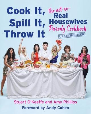 Cook It, Spill It, Throw It: The Not-So-Real Housewives Parody Cookbook - Hardcover | Diverse Reads