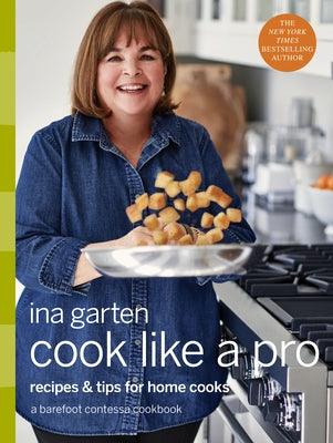 Cook Like a Pro: Recipes and Tips for Home Cooks: A Barefoot Contessa Cookbook - Hardcover | Diverse Reads