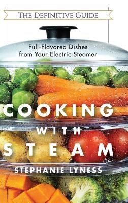 Cooking With Steam: Spectacular Full-Flavored Low-Fat Dishes from Your Electric Steamer - Hardcover | Diverse Reads