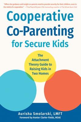 Cooperative Co-Parenting for Secure Kids: The Attachment Theory Guide to Raising Kids in Two Homes - Paperback | Diverse Reads