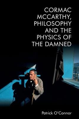 Cormac McCarthy, Philosophy and the Physics of the Damned - Paperback | Diverse Reads