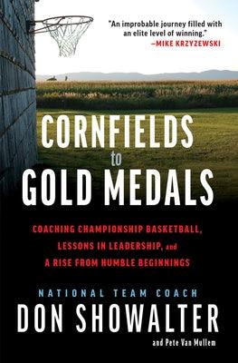 Cornfields to Gold Medals: Coaching Championship Basketball, Lessons in Leadership, and a Rise from Humble Beginnings - Hardcover | Diverse Reads