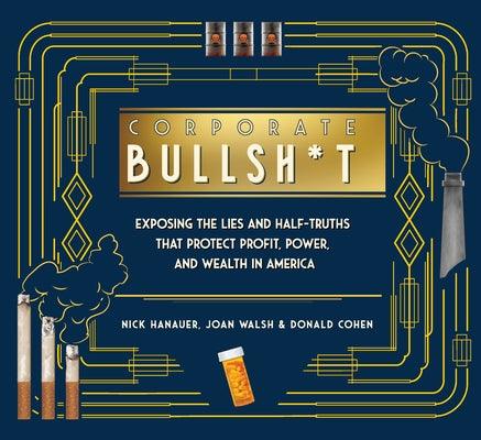 Corporate Bullsh*t: Exposing the Lies and Half-Truths That Protect Profit, Power, and Wealth in America - Hardcover | Diverse Reads