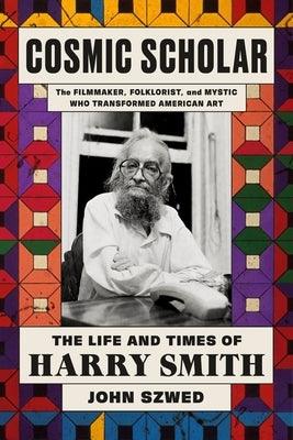 Cosmic Scholar: The Life and Times of Harry Smith - Hardcover | Diverse Reads