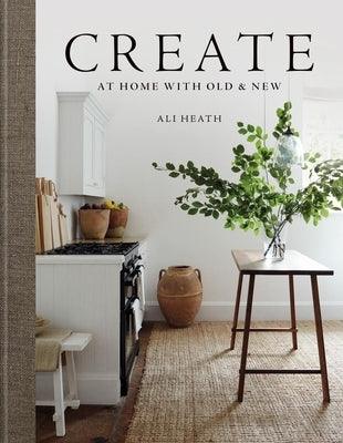 Create: At Home with Old & New - Hardcover | Diverse Reads