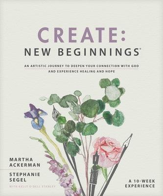 Create: New Beginnings: An Artistic Journey to Deepen Your Connection with God and Experience Healing and Hope - Paperback | Diverse Reads