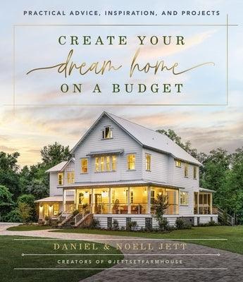 Create Your Dream Home on a Budget: Practical Advice, Inspiration, and Projects - Hardcover | Diverse Reads