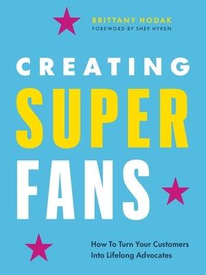 Creating Superfans: How to Turn Your Customers Into Lifelong Advocates - Hardcover | Diverse Reads