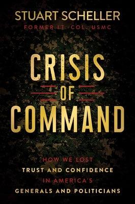 Crisis of Command: How We Lost Trust and Confidence in America's Generals and Politicians - Hardcover | Diverse Reads