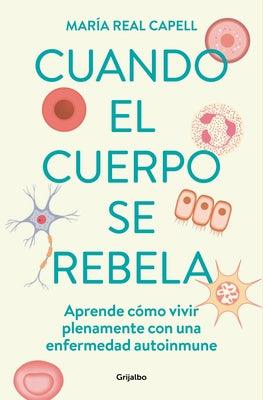 Cuando El Cuerpo Se Rebela: Aprende CÃ³mo Vivir Plenamente Con Una Enfermedad Aut Oinmune /When Our Bodies Rebel: Living Life in Full with an Autoimmun - Paperback | Diverse Reads