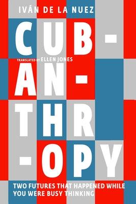 Cubanthropy: Two Futures That Happened While You Were Busy Thinking - Paperback | Diverse Reads