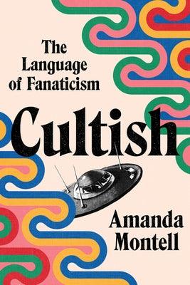 Cultish: The Language of Fanaticism - Hardcover | Diverse Reads