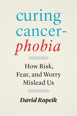 Curing Cancerphobia: How Risk, Fear, and Worry Mislead Us - Hardcover | Diverse Reads