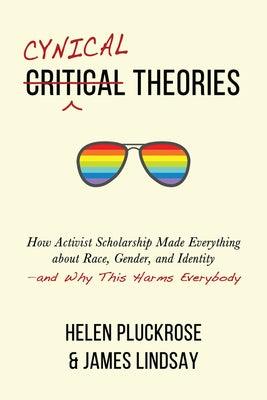 Cynical Theories: How Activist Scholarship Made Everything about Race, Gender, and Identity--And Why This Harms Everybody - Hardcover | Diverse Reads