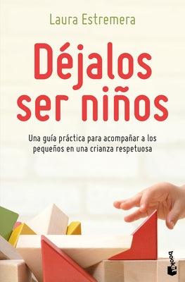 DÃ©jalos Ser NiÃ±os: Una GuÃ­a PrÃ¡ctica Para AcompaÃ±ar a Los PequeÃ±os En Una Crianza Respetuosa: Una GuÃ­a PrÃ¡ctica Para AcompaÃ±ar a Los PequeÃ±os En Una C - Paperback | Diverse Reads