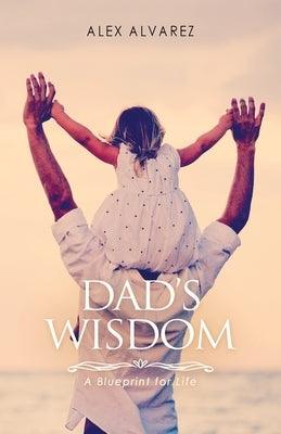 Dad's Wisdom: A Blueprint for Life - Paperback | Diverse Reads