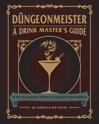 DÃ¼ngeonmeister: 75 Epic RPG Cocktail Recipes to Shake Up Your Campaign - Hardcover | Diverse Reads