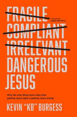 Dangerous Jesus: Why the Only Thing More Risky Than Getting Jesus Right Is Getting Jesus Wrong - Hardcover | Diverse Reads