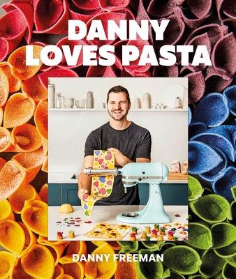 Danny Loves Pasta: 75+ Fun and Colorful Pasta Shapes, Patterns, Sauces, and More - Hardcover | Diverse Reads
