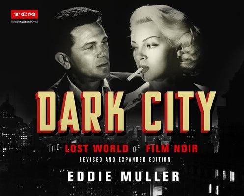 Dark City: The Lost World of Film Noir (Revised and Expanded Edition) - Hardcover | Diverse Reads