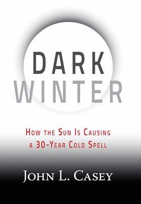 Dark Winter: How the Sun Is Causing a 30-Year Cold Spell - Hardcover | Diverse Reads