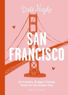 Date Night: San Francisco: 50 Creative, Budget-Friendly Dates for the Golden City - Hardcover | Diverse Reads
