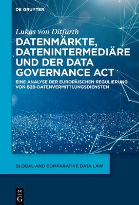 Datenm√§rkte, Datenintermedi√§re Und Der Data Governance ACT: Eine Analyse Der Europ√§ischen Regulierung Von B2b-Datenvermittlungsdiensten - Hardcover | Diverse Reads