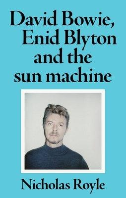 David Bowie, Enid Blyton and the Sun Machine - Paperback | Diverse Reads