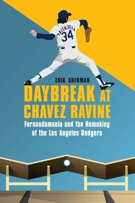 Daybreak at Chavez Ravine: Fernandomania and the Remaking of the Los Angeles Dodgers - Hardcover | Diverse Reads