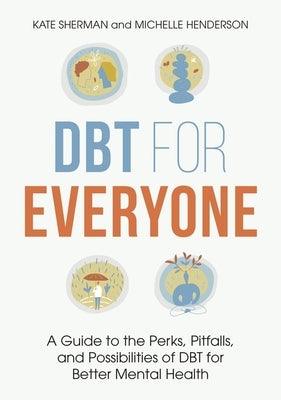 Dbt for Everyone: A Guide to the Perks, Pitfalls, and Possibilities of Dbt for Better Mental Health - Paperback | Diverse Reads