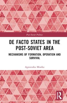 De Facto States in the Post-Soviet Area: Mechanisms of Formation, Operation and Survival - Hardcover | Diverse Reads