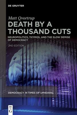 Death by a Thousand Cuts: Neuropolitics, Thymos, and the Slow Demise of Democracy - Paperback | Diverse Reads