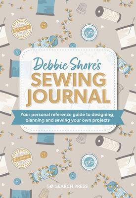 Debbie Shore's Sewing Journal: Your Personal Reference Guide to Designing, Planning and Sewing Your Own Project S - Hardcover | Diverse Reads