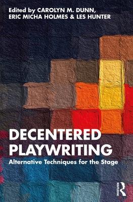 Decentered Playwriting: Alternative Techniques for the Stage - Paperback | Diverse Reads