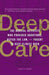 Deep Care: The Radical Activists Who Provided Abortions, Defied the Law, and Fought to Keep Clinics Open - Hardcover | Diverse Reads