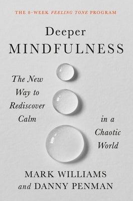 Deeper Mindfulness: The New Way to Rediscover Calm in a Chaotic World - Hardcover | Diverse Reads