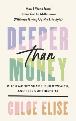 Deeper Than Money: Ditch Money Shame, Build Wealth, and Feel Confident AF - Hardcover | Diverse Reads