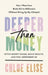 Deeper Than Money: Ditch Money Shame, Build Wealth, and Feel Confident AF - Hardcover | Diverse Reads