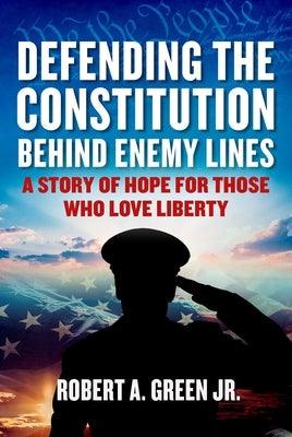 Defending the Constitution Behind Enemy Lines: A Story of Hope for Those Who Love Liberty - Hardcover | Diverse Reads