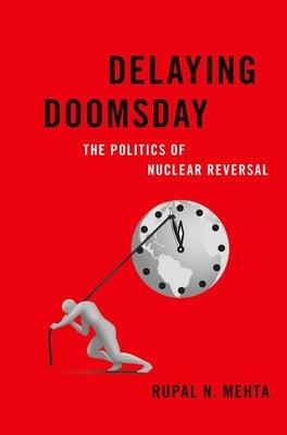 Delaying Doomsday: The Politics of Nuclear Reversal - Hardcover | Diverse Reads
