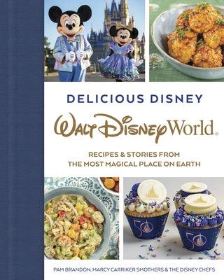 Delicious Disney: Walt Disney World: Recipes & Stories from the Most Magical Place on Earth - Hardcover | Diverse Reads